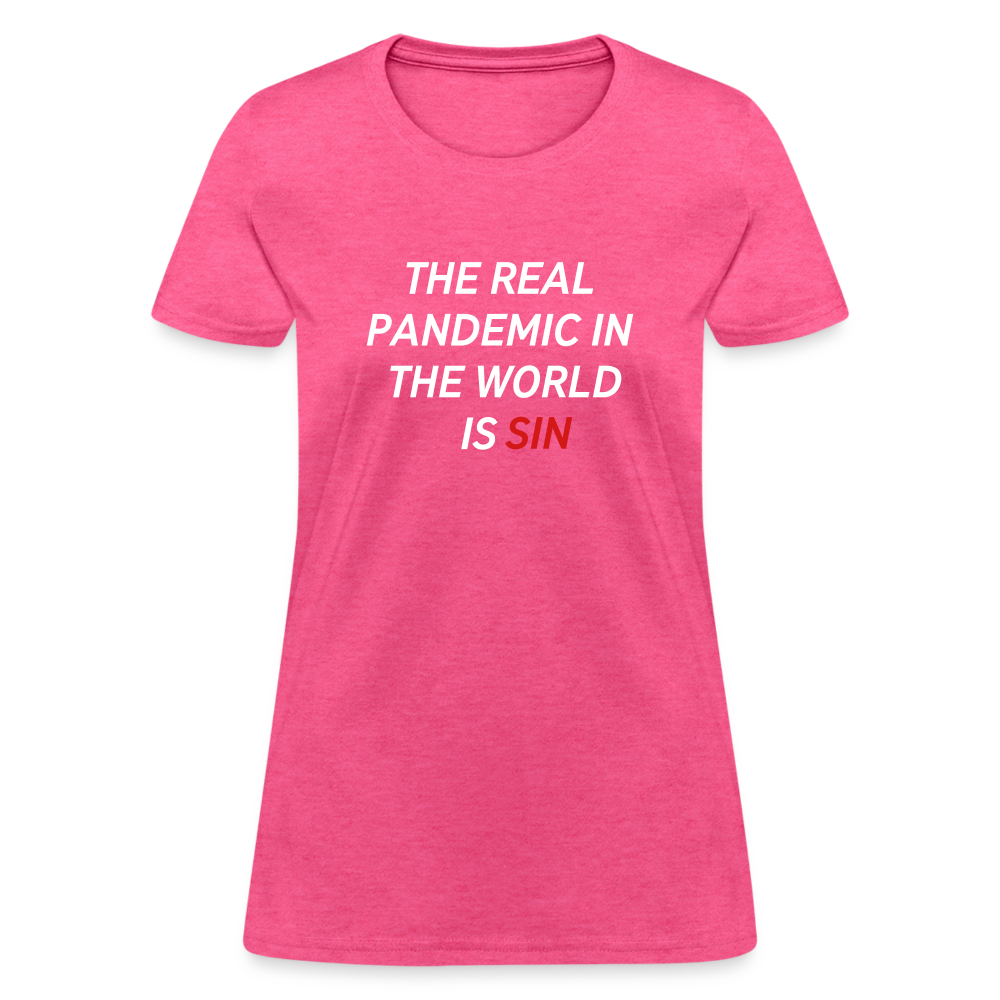 The Real Pandemic In The World Is Sin Women's T-Shirt - heather pink