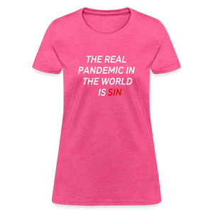 The Real Pandemic In The World Is Sin Women's T-Shirt - heather pink