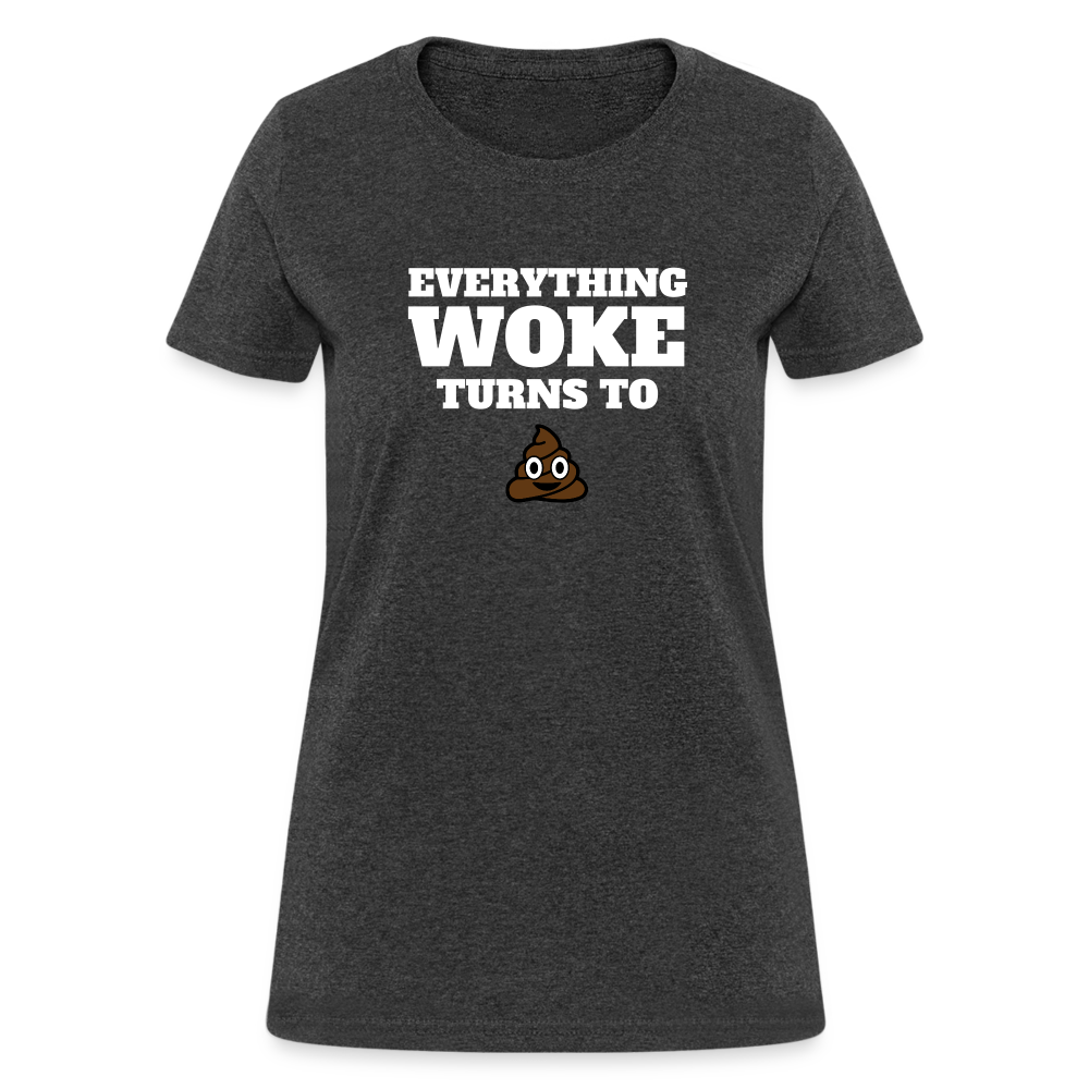 Everything Woke Turns to s*** Women's T-Shirt - heather black