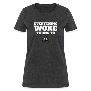 Everything Woke Turns to s*** Women's T-Shirt - heather black