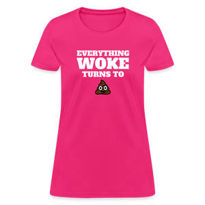 Everything Woke Turns to s*** Women's T-Shirt - fuchsia