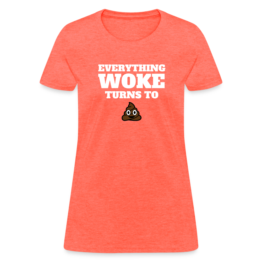 Everything Woke Turns to s*** Women's T-Shirt - heather coral