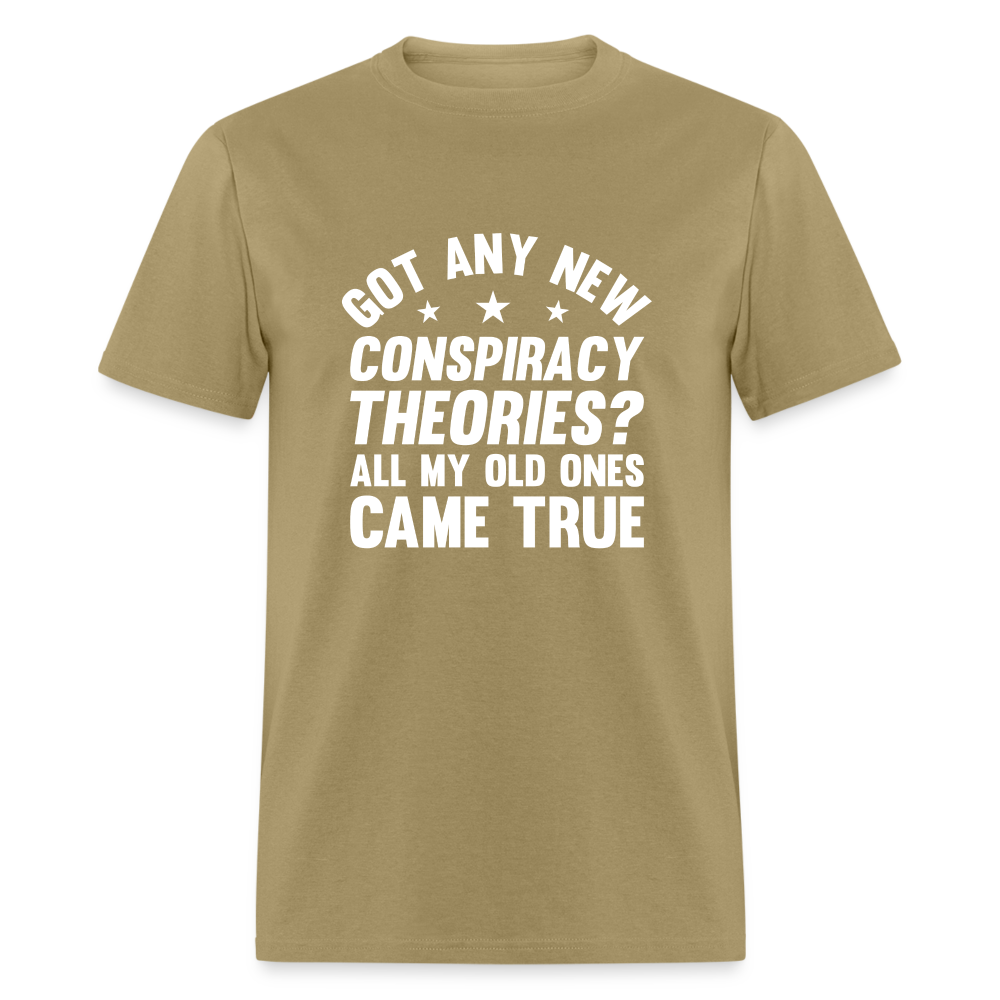 Got Any New Conspiracy Theories? All My Old Ones Came True Classic T-Shirt - khaki