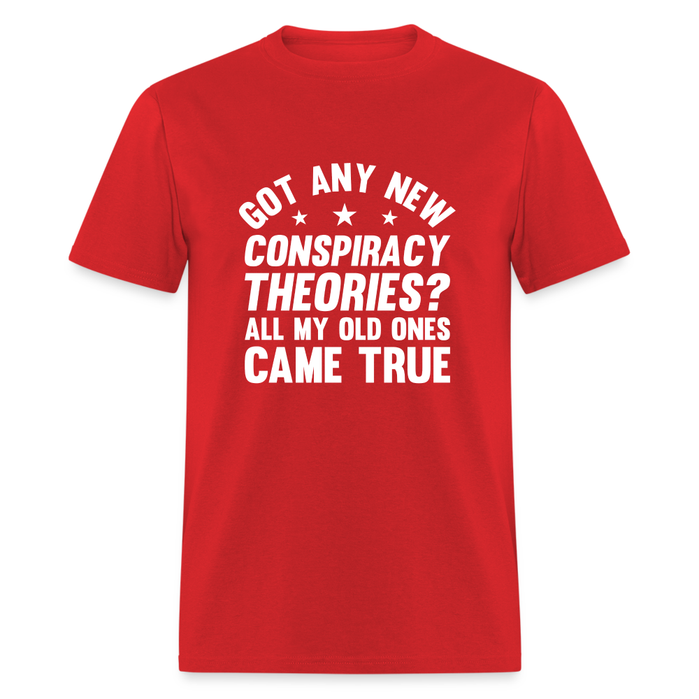 Got Any New Conspiracy Theories? All My Old Ones Came True Classic T-Shirt - red