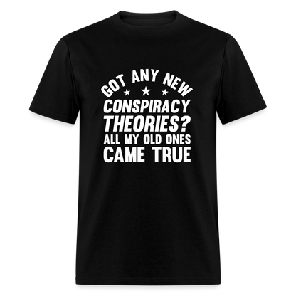 Got Any New Conspiracy Theories? All My Old Ones Came True Classic T-Shirt - black