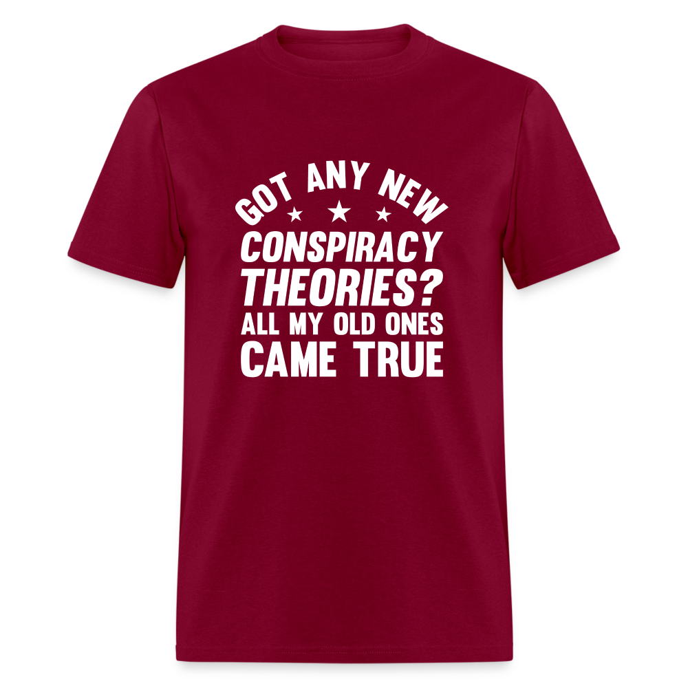 Got Any New Conspiracy Theories? All My Old Ones Came True Classic T-Shirt - burgundy