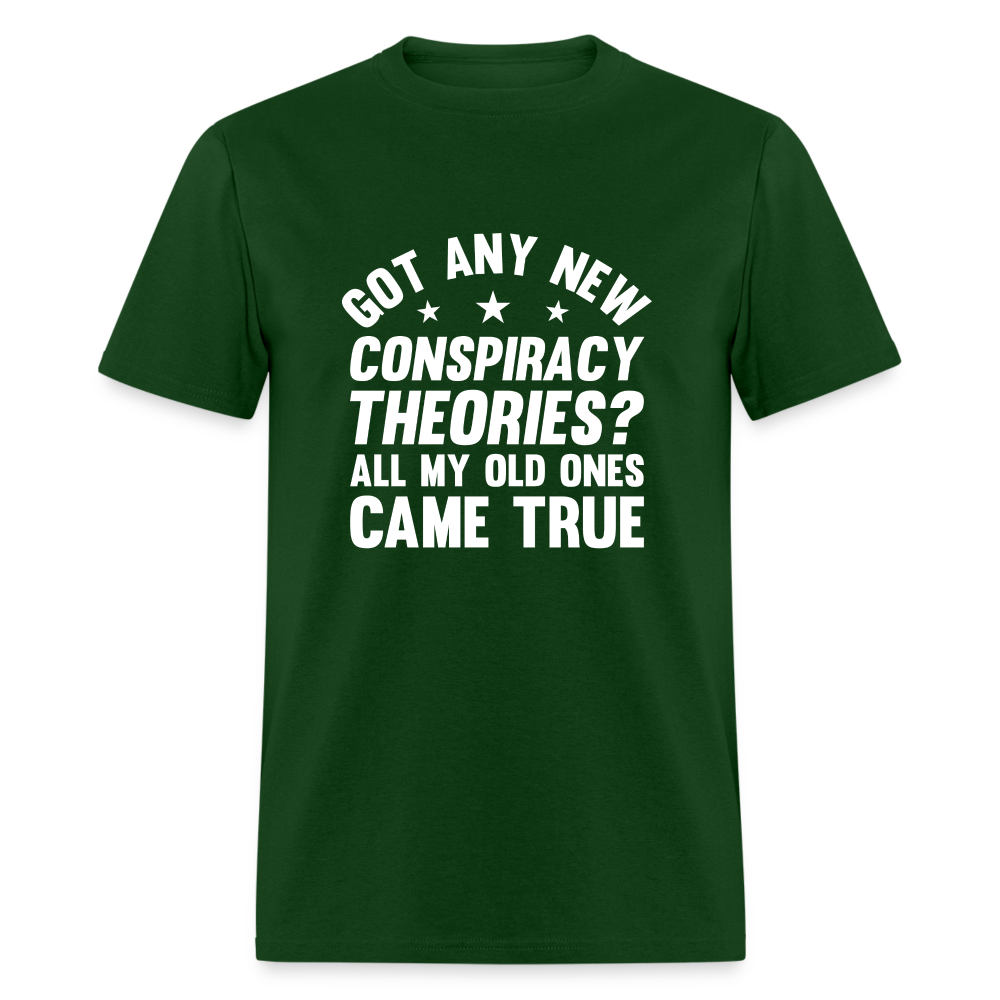 Got Any New Conspiracy Theories? All My Old Ones Came True Classic T-Shirt - forest green