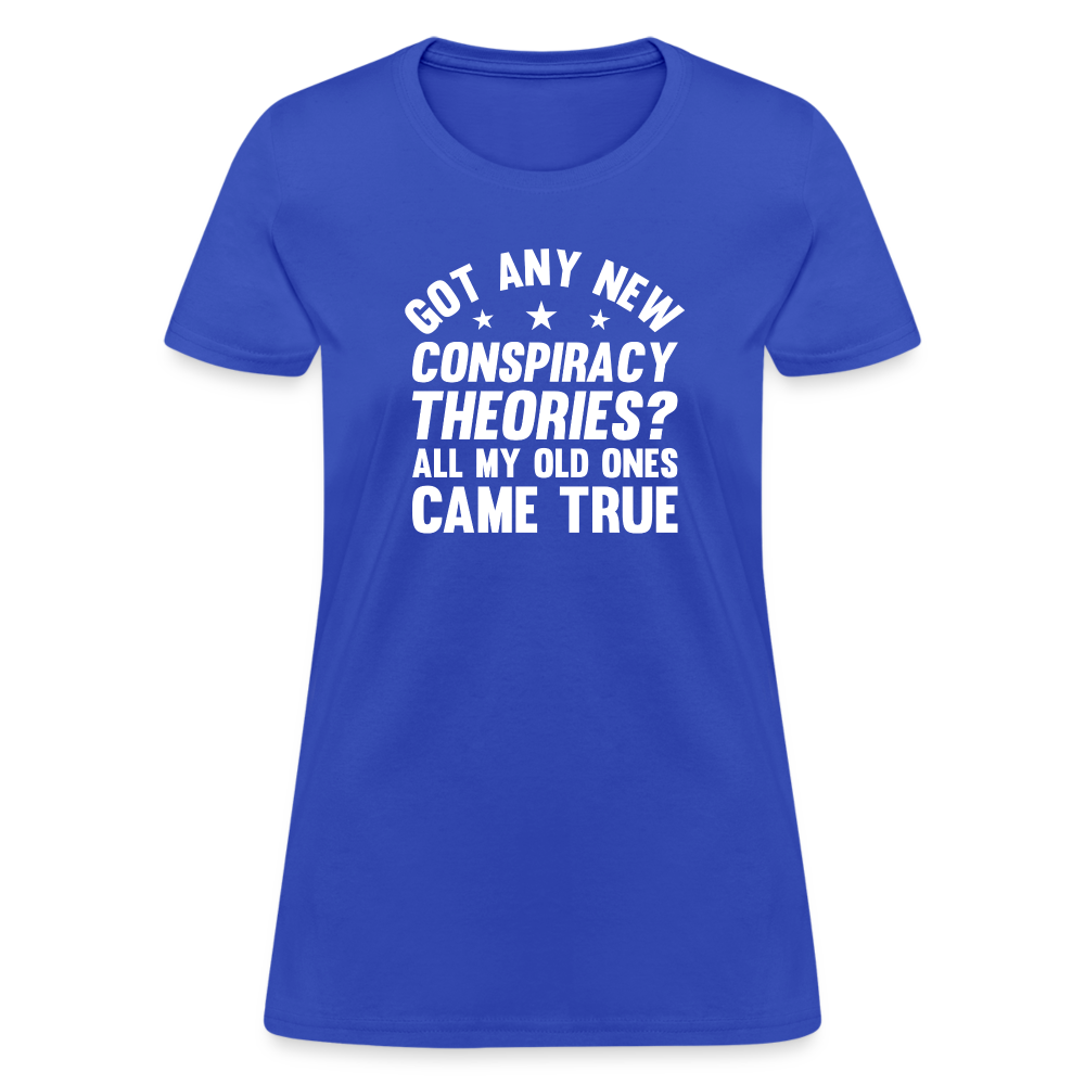 Got Any New Conspiracy Theories? All My Old Ones Came True Women's T-Shirt - royal blue