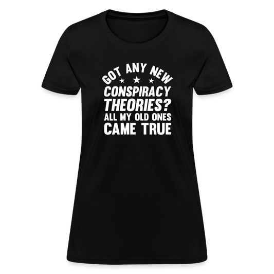 Got Any New Conspiracy Theories? All My Old Ones Came True Women's T-Shirt - black