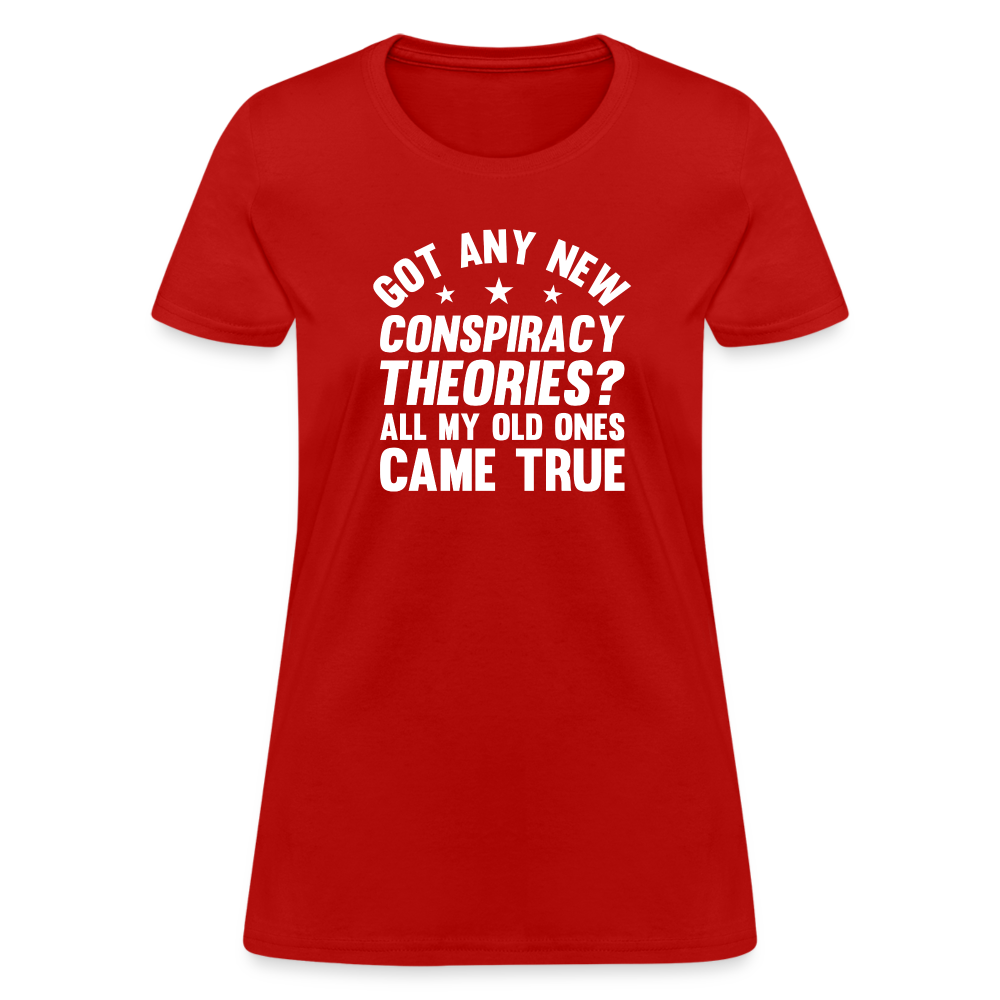 Got Any New Conspiracy Theories? All My Old Ones Came True Women's T-Shirt - red