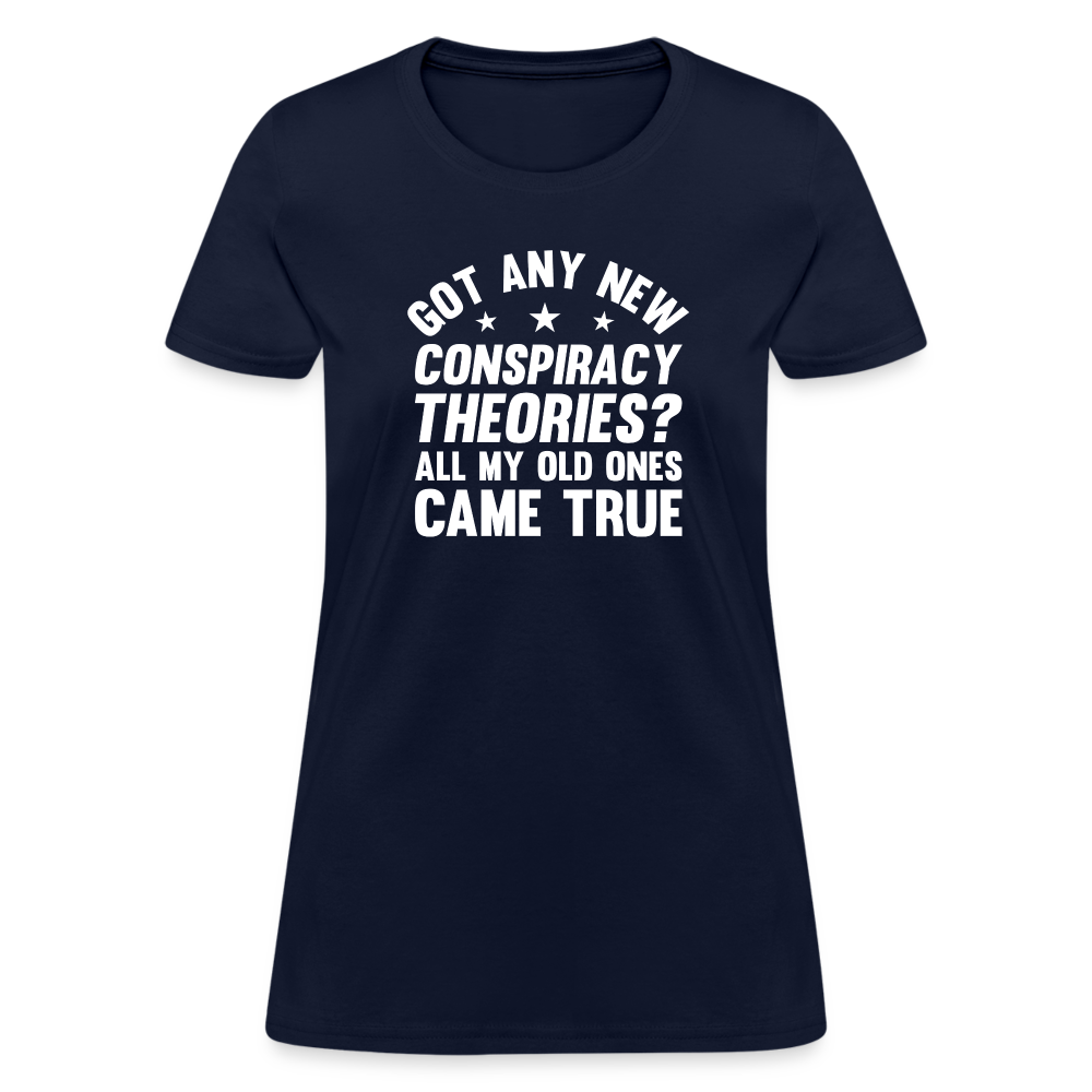 Got Any New Conspiracy Theories? All My Old Ones Came True Women's T-Shirt - navy