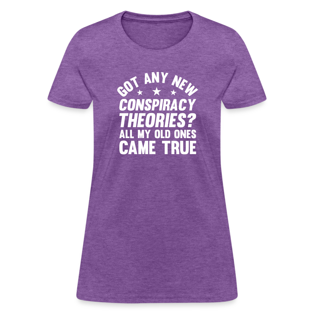 Got Any New Conspiracy Theories? All My Old Ones Came True Women's T-Shirt - purple heather