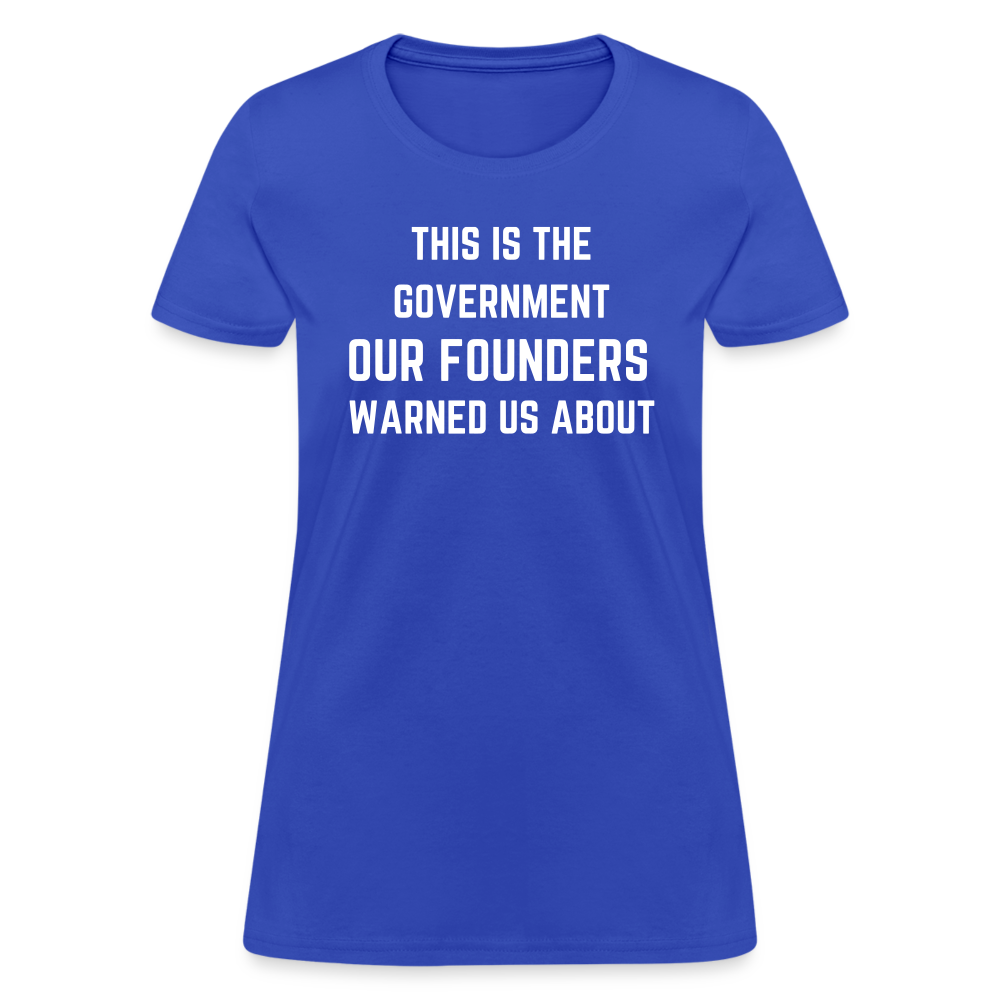 This Is The Government Our Founders Warned Us About Women's T-Shirt - royal blue