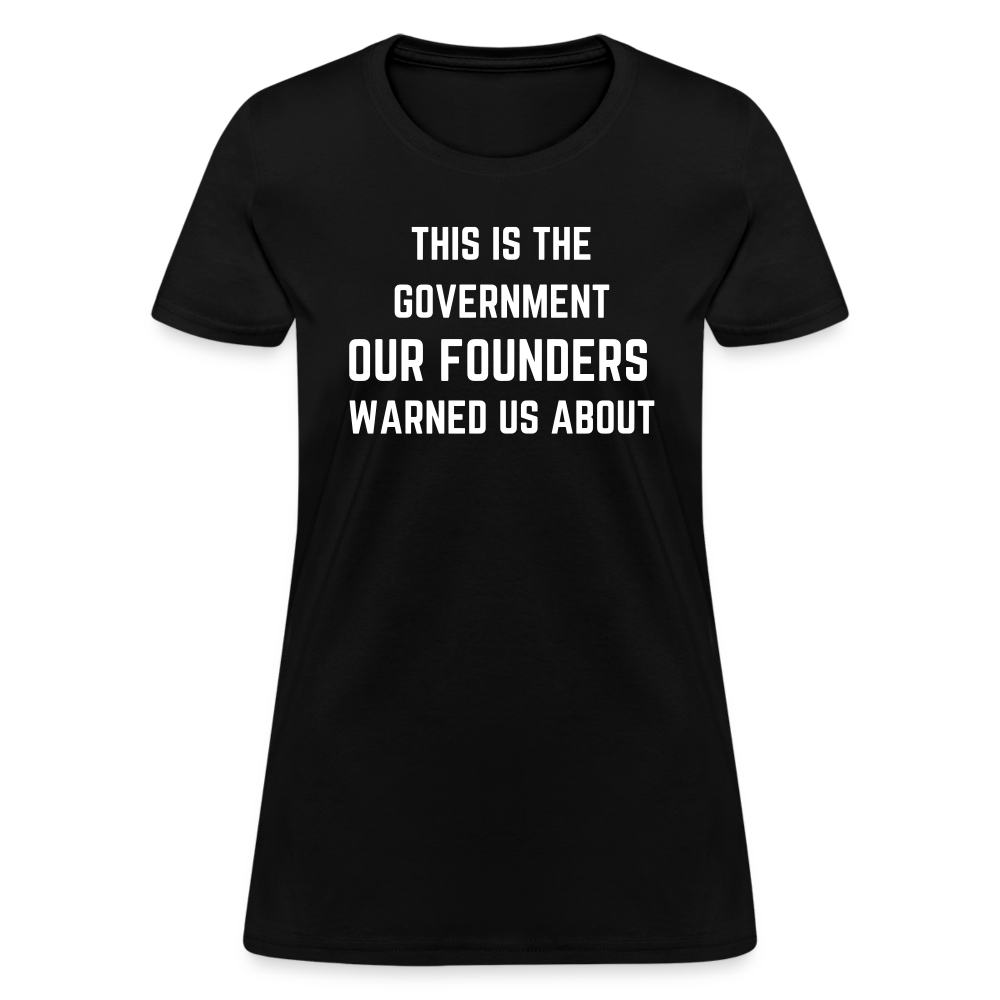 This Is The Government Our Founders Warned Us About Women's T-Shirt - black