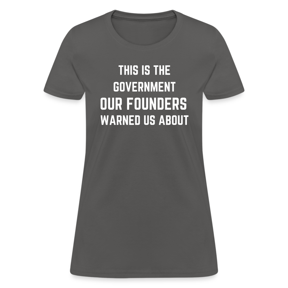 This Is The Government Our Founders Warned Us About Women's T-Shirt - charcoal