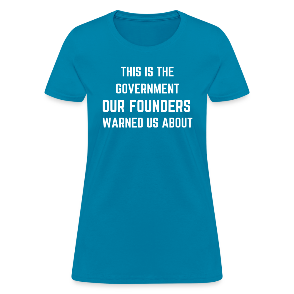 This Is The Government Our Founders Warned Us About Women's T-Shirt - turquoise