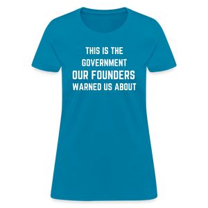 This Is The Government Our Founders Warned Us About Women's T-Shirt - turquoise