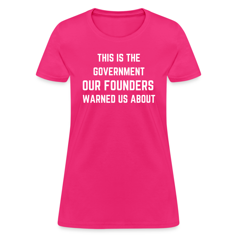 This Is The Government Our Founders Warned Us About Women's T-Shirt - fuchsia