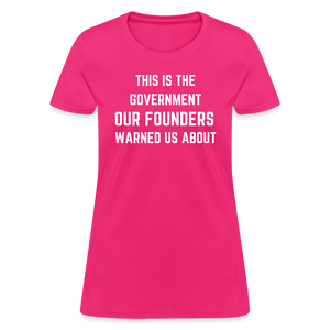 This Is The Government Our Founders Warned Us About Women's T-Shirt - fuchsia