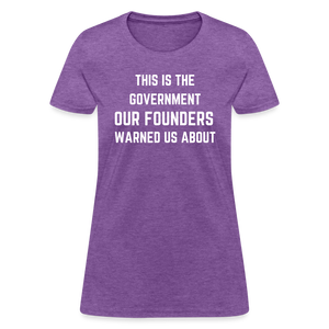 This Is The Government Our Founders Warned Us About Women's T-Shirt - purple heather