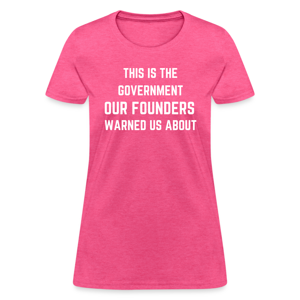 This Is The Government Our Founders Warned Us About Women's T-Shirt - heather pink