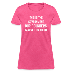 This Is The Government Our Founders Warned Us About Women's T-Shirt - heather pink