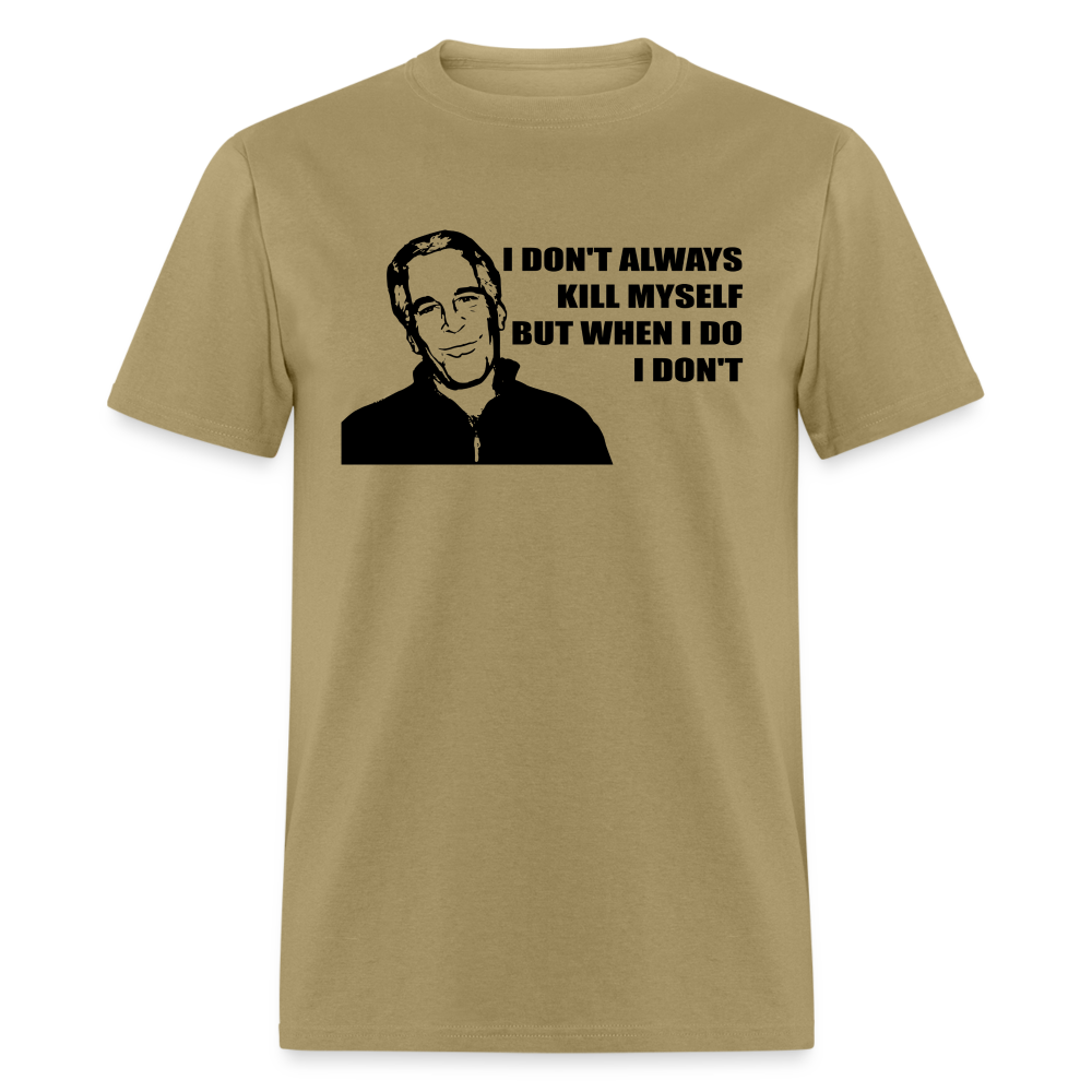 Jeffrey Epstein - I don't Always Kill Myself, But When I Do, I Don't Classic T-Shirt - khaki