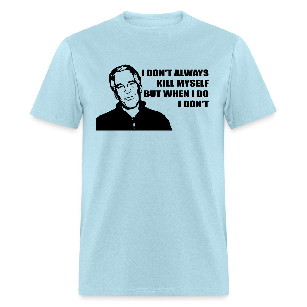 Jeffrey Epstein - I don't Always Kill Myself, But When I Do, I Don't Classic T-Shirt - powder blue