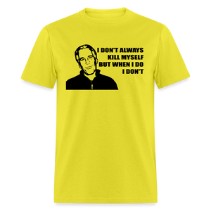 Jeffrey Epstein - I don't Always Kill Myself, But When I Do, I Don't Classic T-Shirt - yellow