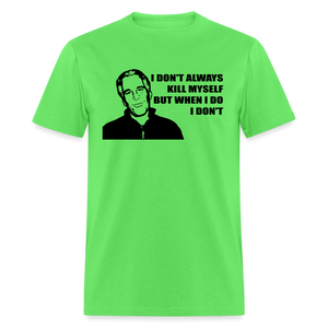 Jeffrey Epstein - I don't Always Kill Myself, But When I Do, I Don't Classic T-Shirt - kiwi