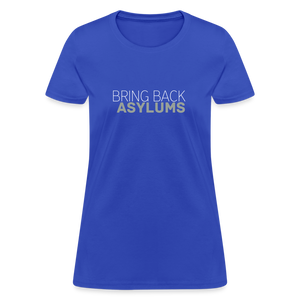 Bring Back Asylums Women's T-Shirt - royal blue