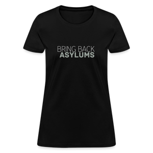 Bring Back Asylums Women's T-Shirt - black