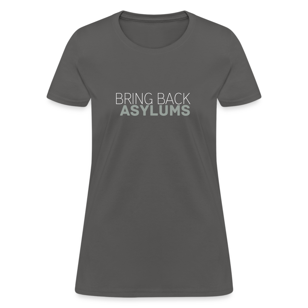 Bring Back Asylums Women's T-Shirt - charcoal