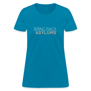 Bring Back Asylums Women's T-Shirt - turquoise