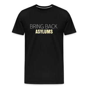 Bring Back Asylums Men's Premium T-Shirt - black