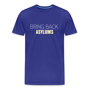 Bring Back Asylums Men's Premium T-Shirt - royal blue