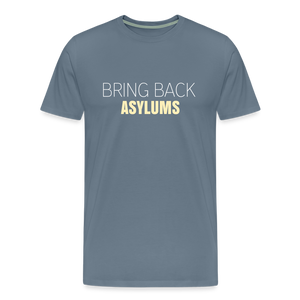 Bring Back Asylums Men's Premium T-Shirt - steel blue