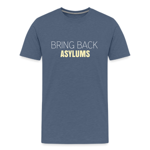 Bring Back Asylums Men's Premium T-Shirt - heather blue