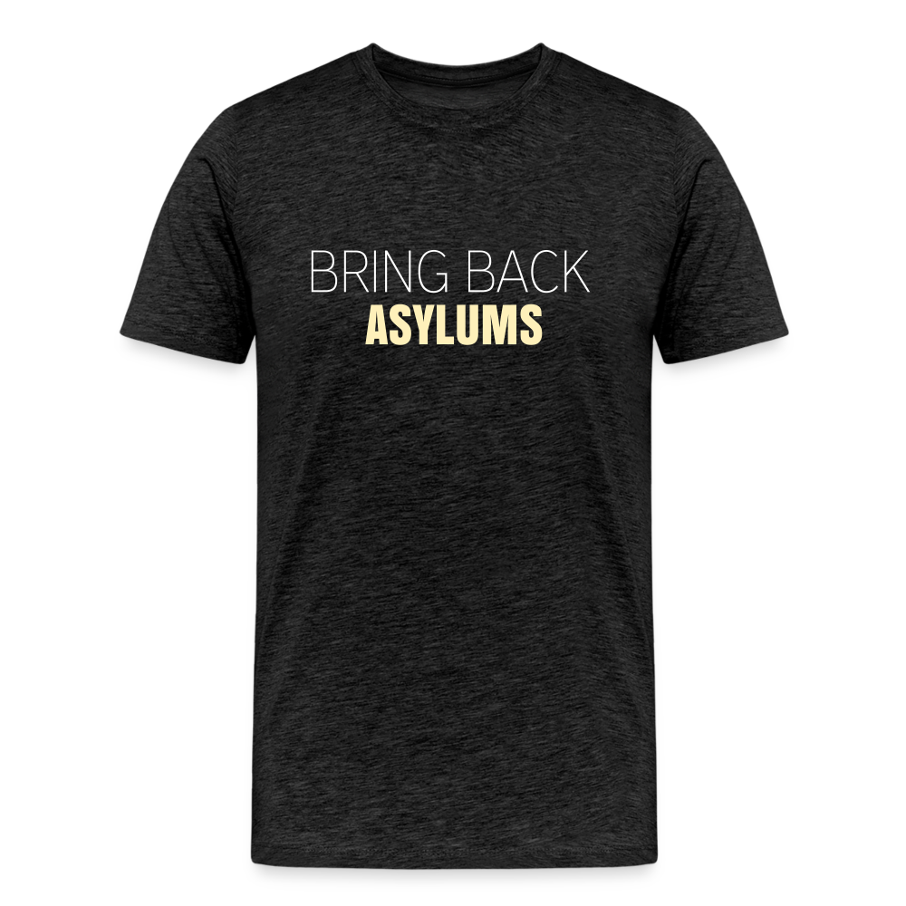 Bring Back Asylums Men's Premium T-Shirt - charcoal grey