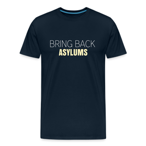 Bring Back Asylums Men's Premium T-Shirt - deep navy