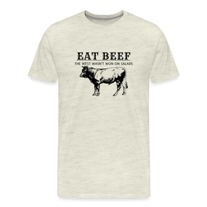 Eat Beef The West Wasn't Won on Salads Men's Premium T-Shirt - heather oatmeal