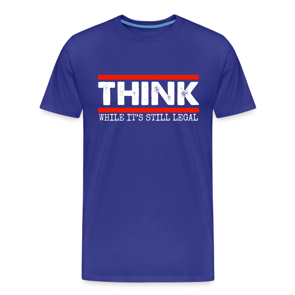 Think While It's Still Legal Men's Premium T-Shirt - royal blue