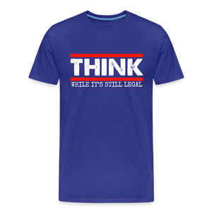 Think While It's Still Legal Men's Premium T-Shirt - royal blue