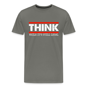 Think While It's Still Legal Men's Premium T-Shirt - asphalt gray