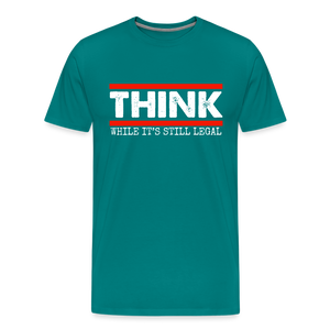 Think While It's Still Legal Men's Premium T-Shirt - teal