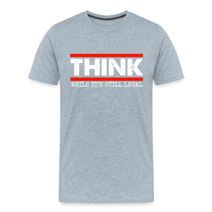 Think While It's Still Legal Men's Premium T-Shirt - heather ice blue