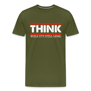 Think While It's Still Legal Men's Premium T-Shirt - olive green