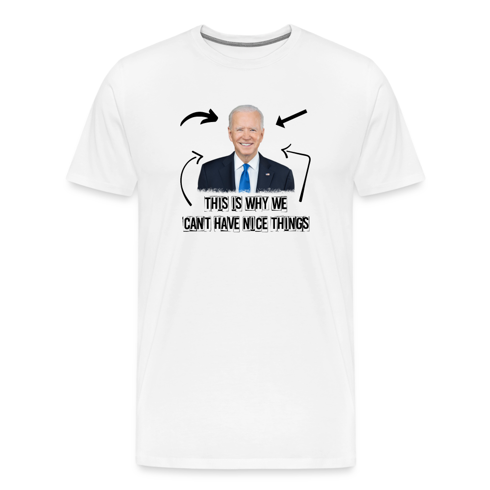 This Is Why We Can't Have Nice Things Men's Premium T-Shirt - white