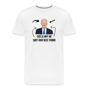 This Is Why We Can't Have Nice Things Men's Premium T-Shirt - white