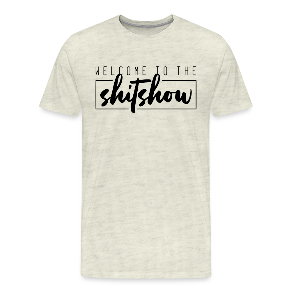 Welcome To The Shitshow Men's Premium T-Shirt - heather oatmeal